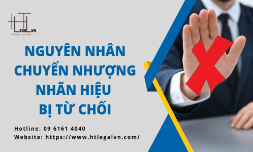 NGUYÊN NHÂN VIỆC CHUYỂN NHƯỢNG NHÃN HIỆU BỊ TỪ CHỐI (CÔNG TY LUẬT UY TÍN TẠI QUẬN BÌNH THẠNH, TÂN BÌNH TP. HỒ CHÍ MINH)